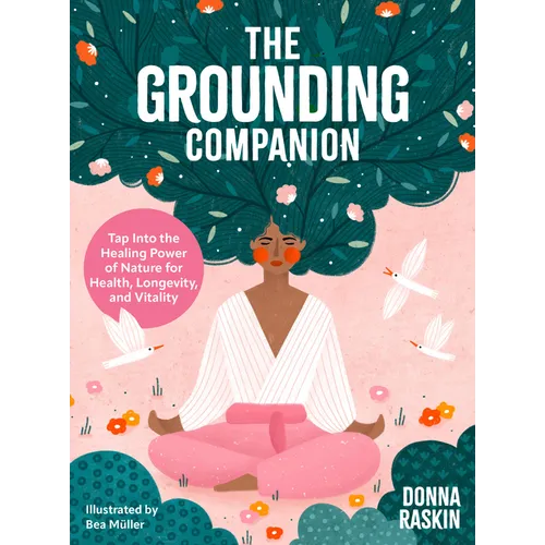 The Grounding Companion: Tap Into the Healing Power of Nature for Health, Longevity, and Vitality