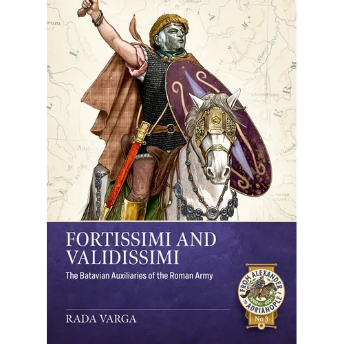 Fortissimi and Validissimi: The Batavian Auxiliaries of the Roman Army