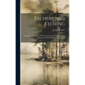 Etchers And Etching: Chapters In The History Of The Art Together With Technical Explanations Of Modern Artistic Methods