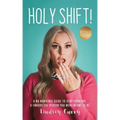 Holy Shift!: A No Nonsense Guide On How To Stop Fronting and Embody The Person You Were Meant To Be.