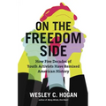 On the Freedom Side: How Five Decades of Youth Activists Have Remixed American History