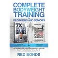 Complete Bodyweight Training for Beginners and Seniors: 7x Your Strength Gains + Shredded Secrets: The Ultimate Muscle Building and Bodybuilding Diet