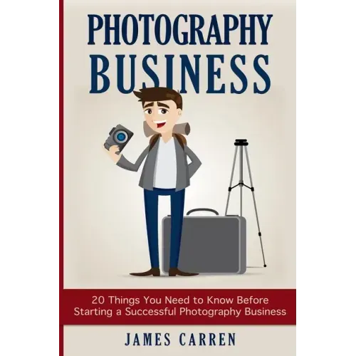 Photography Business: 20 Things You Need to Know Before Starting a Successful Photography Business