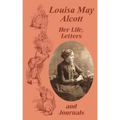 Louisa May Alcott Her Life, Letters, and Journals