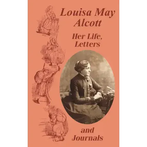 Louisa May Alcott Her Life, Letters, and Journals