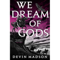 We Dream of Gods