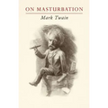 Mark Twain on Masturbation: "Some Thoughts on the Science of Onanism"