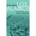 Inventing Los Alamos: The Growth of an Atomic Community