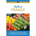 Made in France: A Shopper's Guide to France's Best Artisanal Traditions from Limoges Porcelain to Perfume, Pottery, Textiles, and More