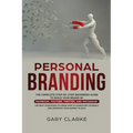 Personal Branding: The Complete Step-by-Step Beginners Guide to Build Your Brand in: Facebook, YouTube, Twitter, and Instagram. The Best