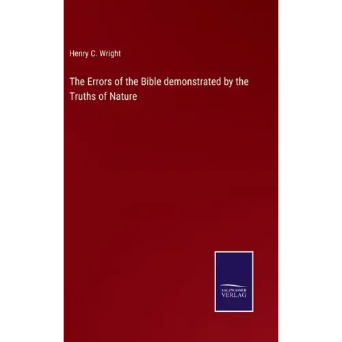 The Errors of the Bible demonstrated by the Truths of Nature