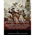 The Ultimate Pirate Collection: Blackbeard, Francis Drake, Captain Kidd, Captain Morgan, Grace O'Malley, Black Bart, Calico Jack, Anne Bonny, Mary Rea