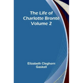 The Life of Charlotte Brontë - Volume 2