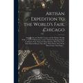 Artisan Expedition to the World's Fair, Chicago [microform]: Organised by the Dundee Courier and the Dundee Weekly News: a Tour of Observation, to Get