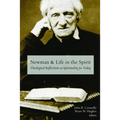 Newman and Life in the Spirit: Theological Reflections on Spirituality for Today