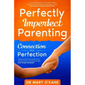 Perfectly Imperfect Parenting: Connection Not Perfection