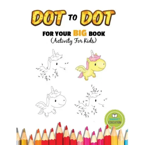 Dot To Dot For Your Big Book (Activity For Kids): Ages 3-5, Connect The Dot practice pencil with coloring. (Dover Little Activity Books)