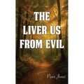 The Liver Us from Evil