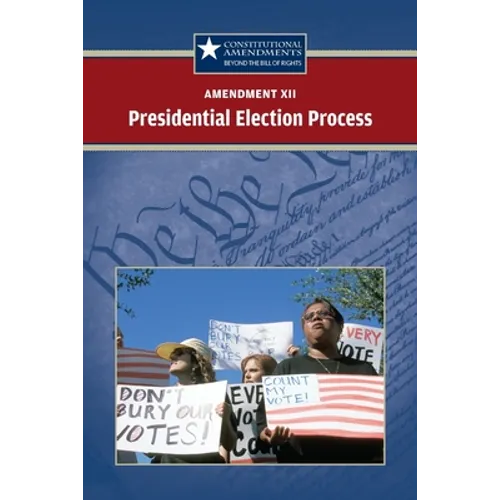 Amendment XII: The Presidential Election Process