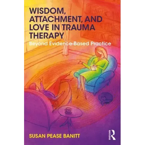 Wisdom, Attachment, and Love in Trauma Therapy: Beyond Evidence-Based Practice