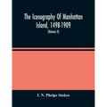 The Iconography Of Manhattan Island, 1498-1909: Compiled From Original Sources And Illustrated By Photo-Intaglio Reproductions Of Important Maps, Plan