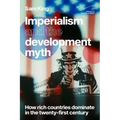 Imperialism and the Development Myth: How Rich Countries Dominate in the Twenty-First Century