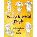 Funny & Weird People Coloring Book for Adults: Large Coloring Book for Grown ups of Funny, Guggy, Stupid, Nice Friendly & Naughty People - Perfect Gift