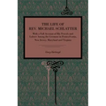 The Life of Rev. Michael Schlatter: With a Full Account of His Travels and Labors Among the Germans in Pennsylvania, New Jersey, Maryland and Virginia