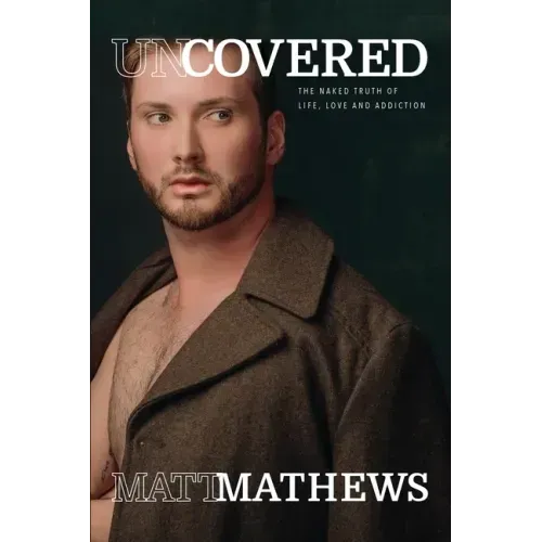 Uncovered: The Naked Truth of Life, Love and Addiction