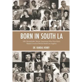 Born in South LA: 100+ Remarkable African Americans Who Were Born, Raised, Lived or Died in South Los Angeles
