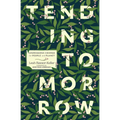 Tending Tomorrow: Courageous Change for People and Planet