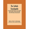 The Catholic Encyclopedia; An International Work Of Reference On The Constitution, Doctrine, Discipline, And History Of The Catholic Church; Fifteen V