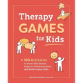 Therapy Games for Kids: 100 Activities to Boost Self-Esteem, Improve Communication, and Build Coping Skills