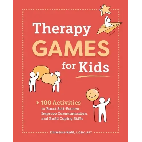 Therapy Games for Kids: 100 Activities to Boost Self-Esteem, Improve Communication, and Build Coping Skills