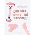Gua Sha & Crystal Massage: Techniques for Healthy, Clear, and Glowing Skin