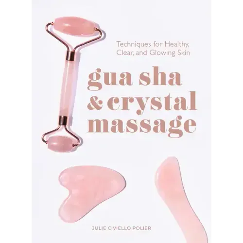 Gua Sha & Crystal Massage: Techniques for Healthy, Clear, and Glowing Skin