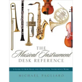 The Musical Instrument Desk Reference: A Guide to How Band and Orchestral Instruments Work