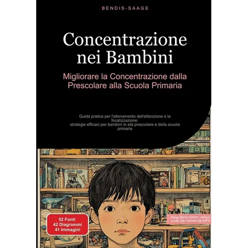 Concentrazione nei Bambini: Migliorare la Concentrazione dalla Prescolare alla Scuola Primaria: Guida pratica per l'allenamento dell'attenzione e la f