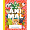 How to Speak Animal: Decode the Secret Language of Dogs, Cats, Birds, Reptiles, and More!