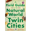 A Field Guide to the Natural World of the Twin Cities