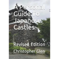 A Personal Guide To Japanese Castles: Revised Edition