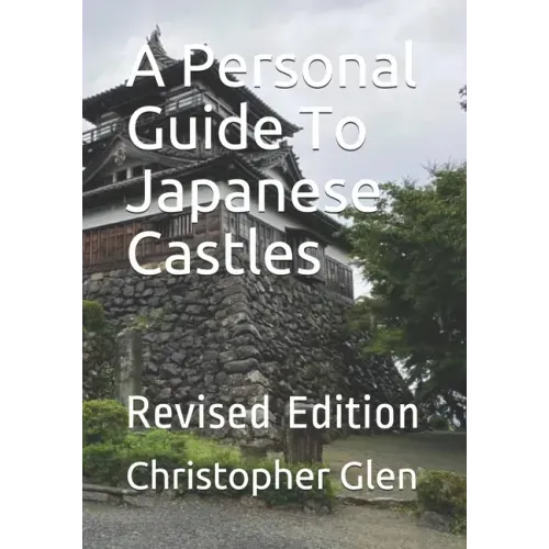 A Personal Guide To Japanese Castles: Revised Edition