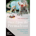 Once Upon the Permafrost: Knowing Culture and Climate Change in Siberia