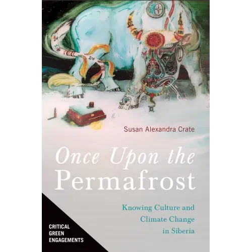 Once Upon the Permafrost: Knowing Culture and Climate Change in Siberia