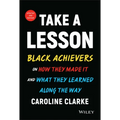 Take a Lesson: Black Achievers on How They Made It and What They Learned Along the Way