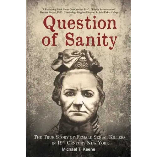Question of Sanity: The True Story of Female Serial Killers in 19th Century New York