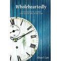 Wholeheartedly: A Chronological Journey through the Bible in One Year