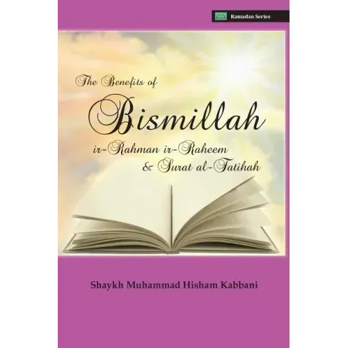 The Benefits of Bismillahi 'r-Rahmani 'r-Raheem & Surat Al-Fatihah