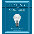 Leading with Courage: Daily Reminders for the Decision Maker