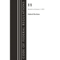 Code of Federal Regulations, Title 11 Federal Elections, Revised as of January 1, 2023